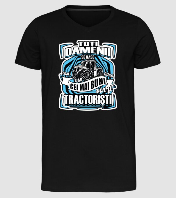 toți oamenii - se nasc egali dar doar cei mai buni vor fi tractoriști model negru pe tricou