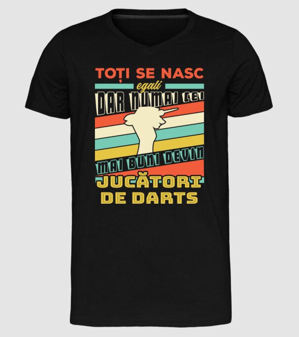 toți se nasc egali, dar numai cei mai buni devin jucători de darts model negru pe tricou