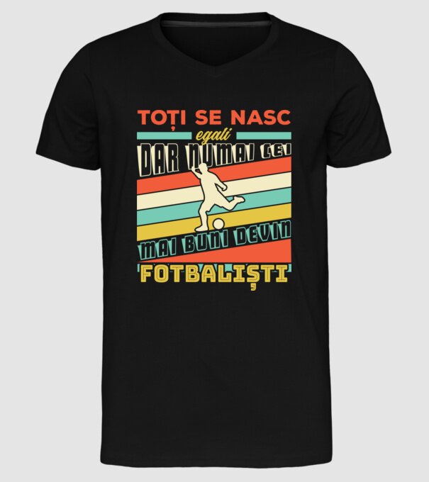 toți se nasc egali, dar numai cei mai buni devin fotbaliști model negru pe tricou