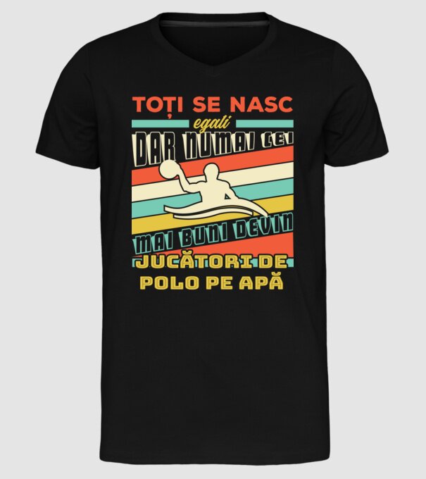 toți se nasc egali, dar numai cei mai buni devin jucători de polo pe apă model negru pe tricou