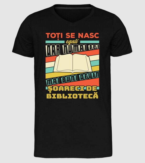 toți se nasc egali, dar numai cei mai buni devin șoareci de bibliotecă model negru pe tricou