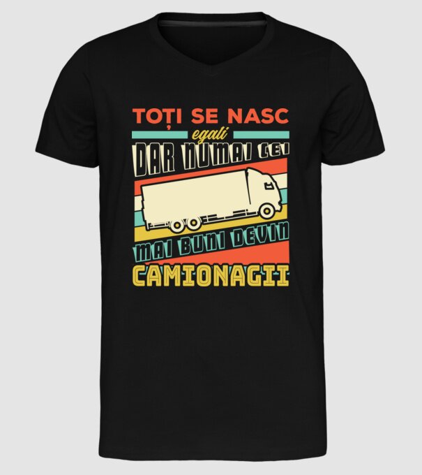 Toți se nasc egali, dar numai cei mai buni devin camionagii model negru pe tricou