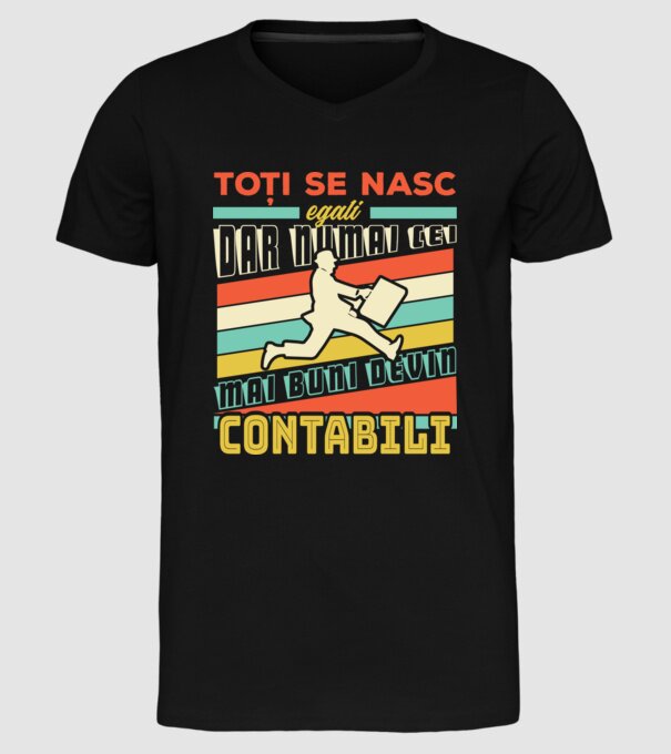 Toți se nasc egali, dar numai cei mai buni devin contabili model negru pe tricou