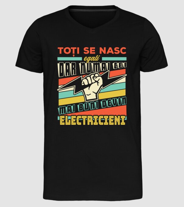 Toți se nasc egali, dar numai cei mai buni devin electricieni model negru pe tricou