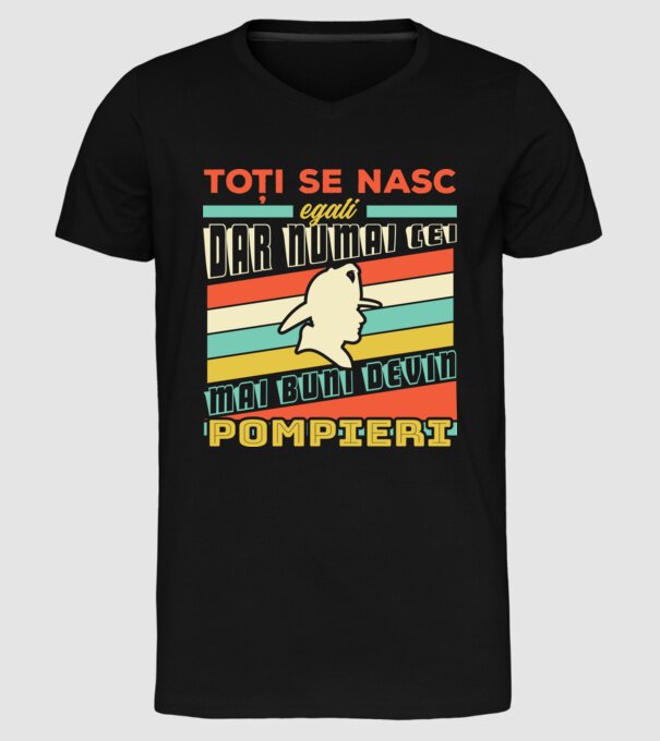 Toți se nasc egali, dar numai cei mai buni devin pompieri model negru pe tricou