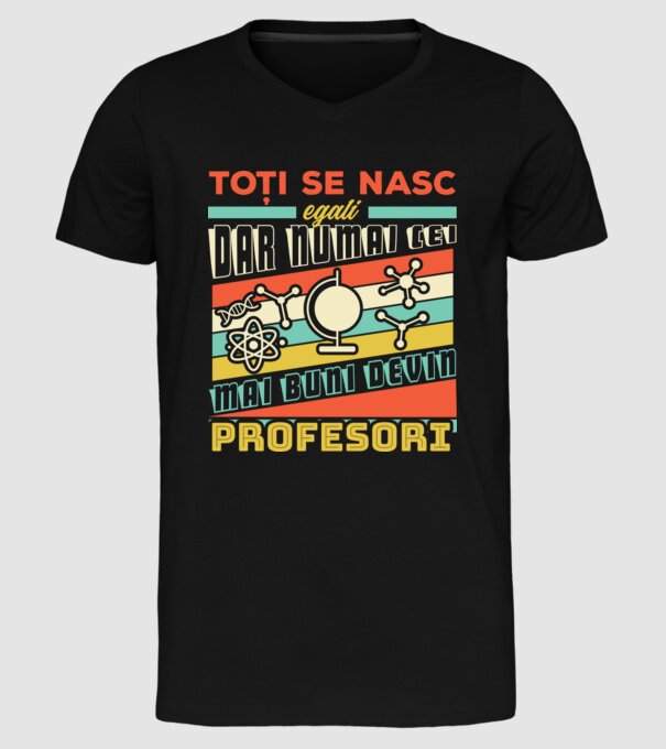 toți se nasc egali, dar numai cei mai buni devin profesori model negru pe tricou