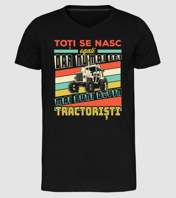 Toți se nasc egali, dar numai cei mai buni devin tractoriști model negru pe tricou