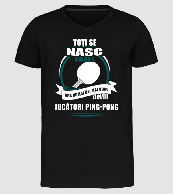 toți se nasc egali, dar numai cei mai buni devin jucători ping-pong model negru pe tricou