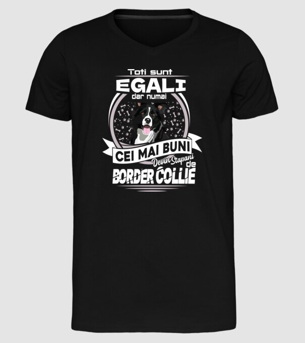 Toți sunt egali, dar numai cei mai buni devin stăpâni de border collie lght model negru pe tricou
