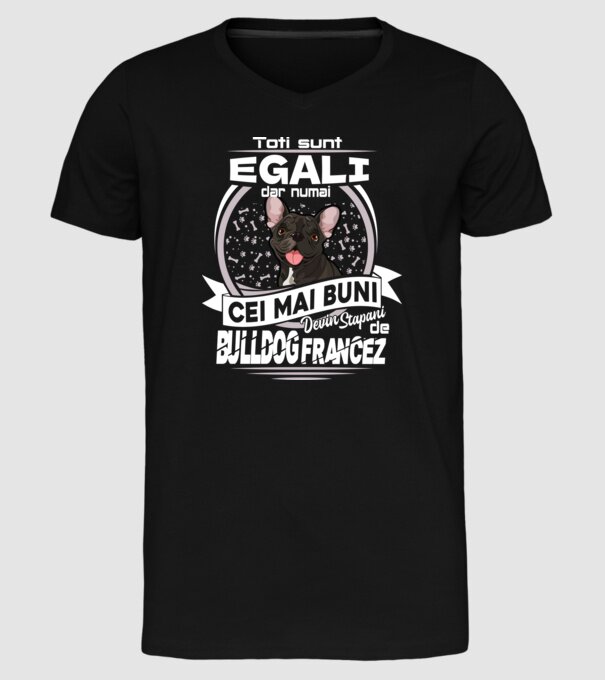 Toți sunt egali, dar numai cei mai buni devin stăpâni de bulldog francez lght model negru pe tricou