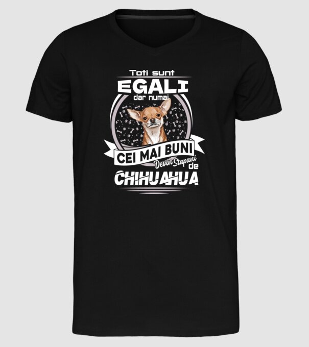 Toți sunt egali, dar numai cei mai buni devin stăpâni de chihuahua lght model negru pe tricou