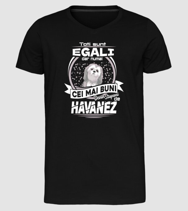 Toți sunt egali, dar numai cei mai buni devin stăpâni de havanez lght model negru pe tricou
