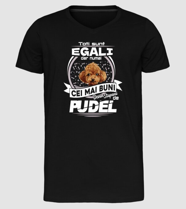 Toți sunt egali, dar numai cei mai buni devin stăpâni de pudel lght model negru pe tricou