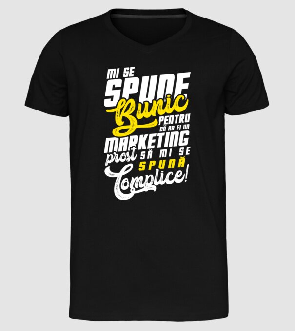 Mi se spune: bunic pentru că ar fi un marketing prost să mi se spună complice! model negru pe tricou
