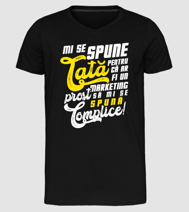 Mi se spune: tată pentru că ar fi un marketing prost să mi se spună complice! model negru pe tricou