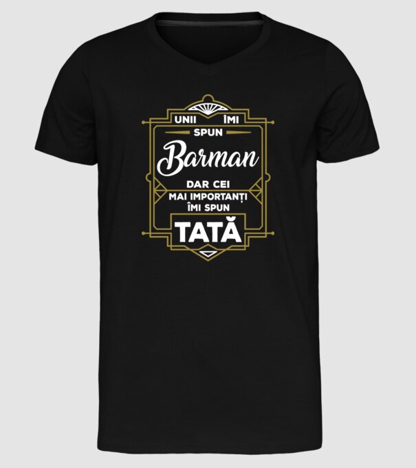 Unii îmi spun Barman, dar cei mai importanți îmi spun tată model negru pe tricou