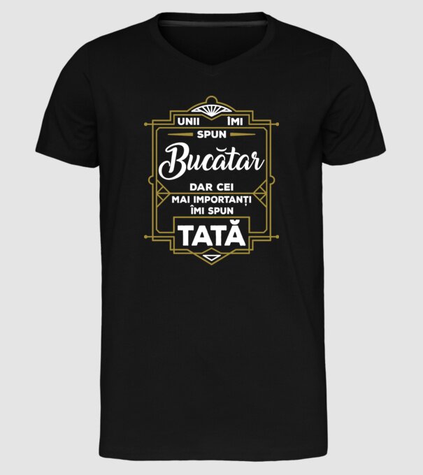Unii îmi spun Bucătar, dar cei mai importanți îmi spun tată model negru pe tricou