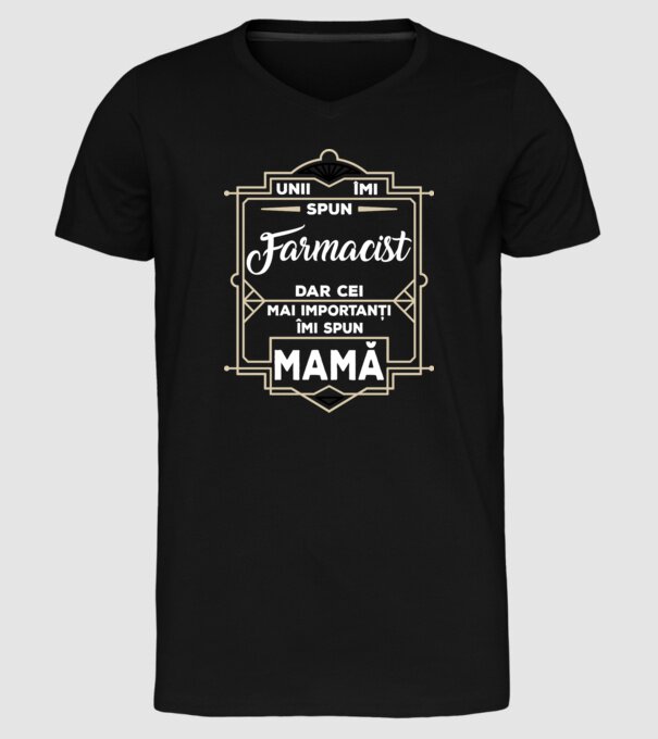 Unii îmi spun FARMACIST, dar cei mai importanți îmi spun mamă model negru pe tricou