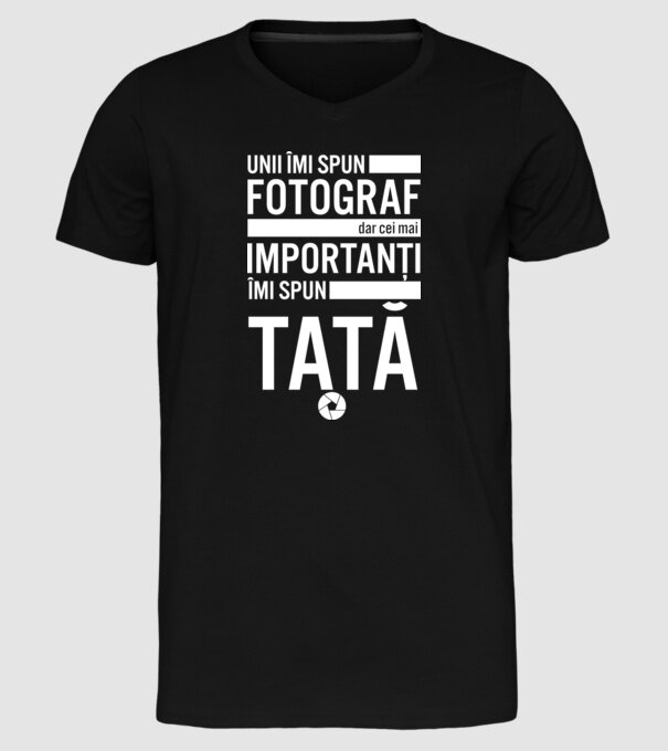 unii îmi spun fotograf, dar cei mai importanți îmi spun tată model negru pe tricou