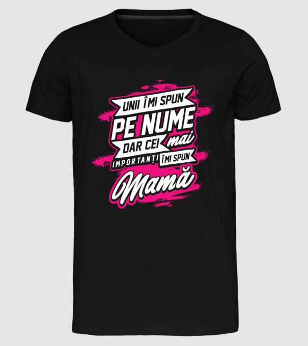 Unii îmi spun pe nume, dar cei mai importanți îmi spun mamă model negru pe tricou