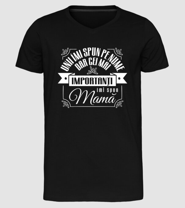 Unii îmi spun pe nume, dar cei mai importanți îmi spun mamă model negru pe tricou