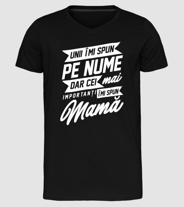 Unii îmi spun pe nume, dar cei mai importanți îmi spun mamă model negru pe tricou