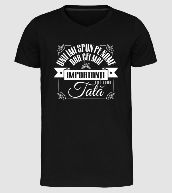 Unii îmi spun pe nume, dar cei mai importanți îmi spun tată model negru pe tricou