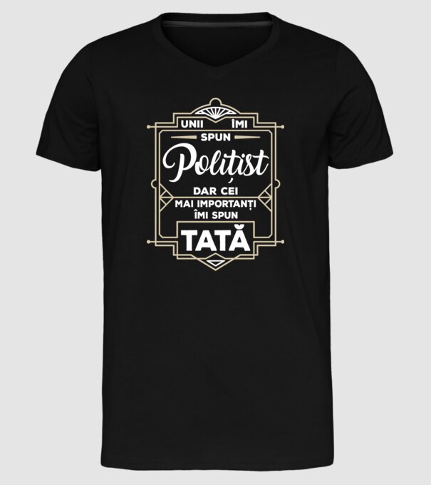 Unii îmi spun Polițist, dar cei mai importanți îmi spun tată model negru pe tricou
