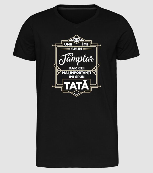 Unii îmi spun Tâmplar, dar cei mai importanți îmi spun tată model negru pe tricou