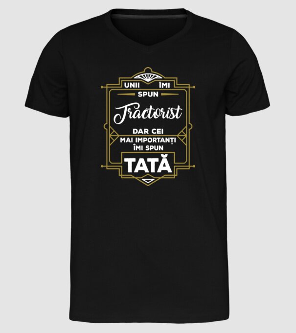 Unii îmi spun Tractorist, dar cei mai importanți îmi spun tată model negru pe tricou