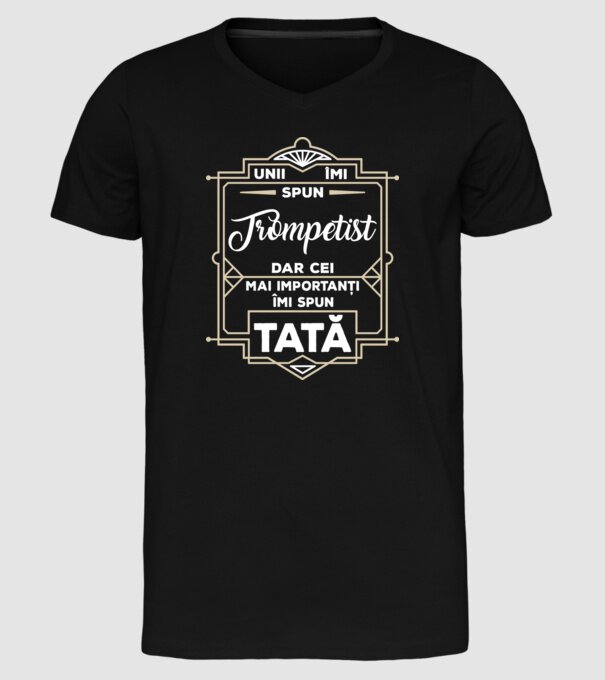 unii îmi spun trompetist, dar cei mai importanți îmi spun tată model negru pe tricou