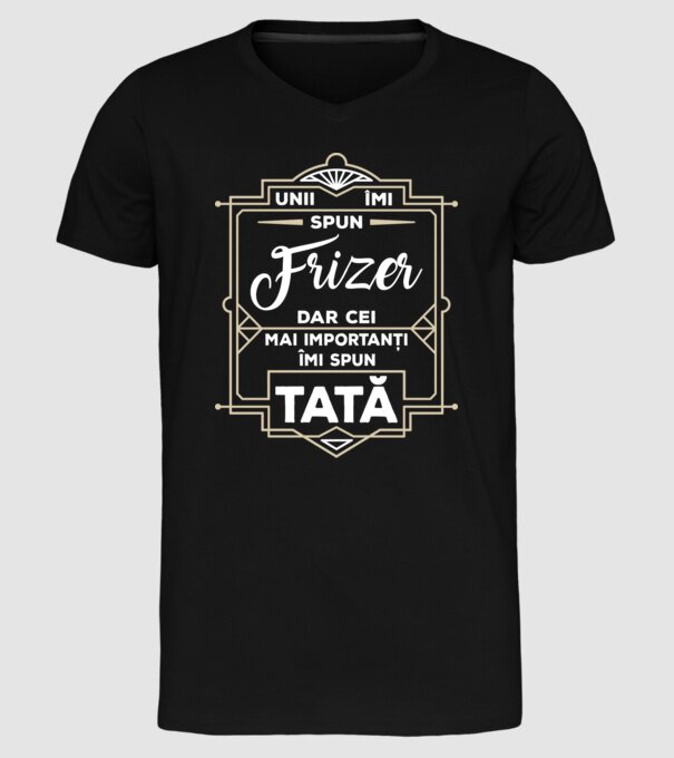 Unii îmi spun Frizer, dar cei mai importanți îmi spun tată model negru pe tricou