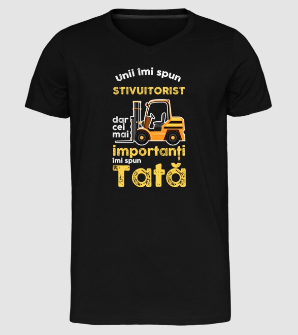 UUnii îmi spun stivuitorist, dar cei mai importanți îmi spun Tată model negru pe tricou
