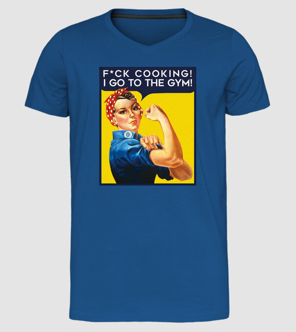 Fuck cooking ... got to the gym! model albastru regal pe tricou