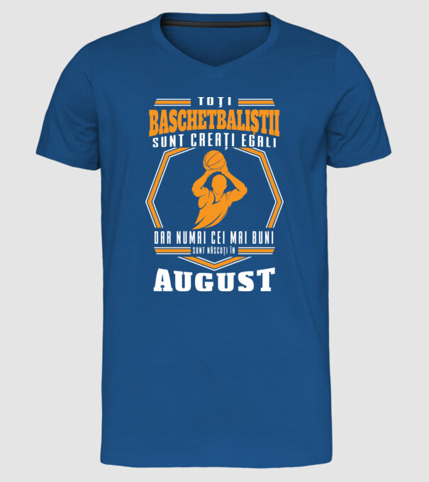 Toți baschetbaliștii sunt creați egali, dar numai cei mai buni sunt născuți în august model albastru regal pe tricou