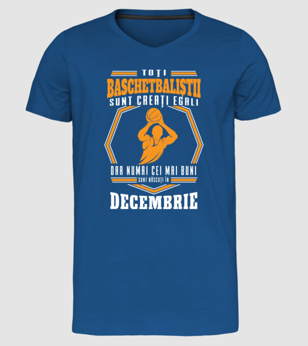 Toți baschetbaliștii sunt creați egali, dar numai cei mai buni sunt născuți în decembrie model albastru regal pe tricou