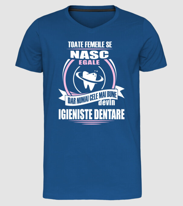 Toate femeile se nasc egale, dar numai cele mai bune devin igieniste dentare model albastru regal pe tricou