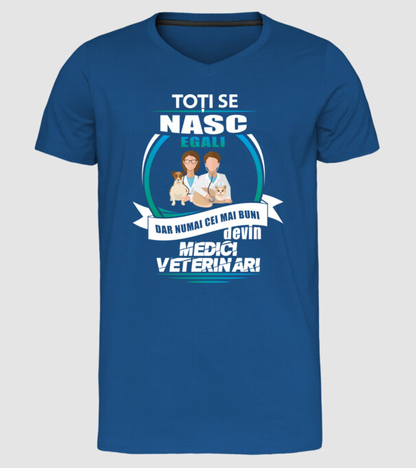 Toți se nasc egali, dar numai cei mai buni devin medici veterinari model albastru regal pe tricou