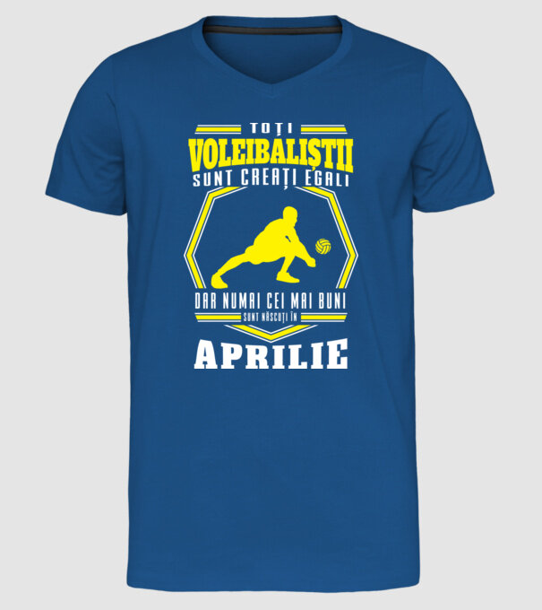 Toți voleibaliștii sunt creați egali, dar numai cei mai buni sunt născuți în aprilie model albastru regal pe tricou