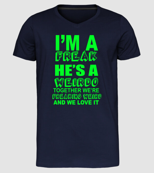 'I''m a freak He''s a weirdo' model albastru închis pe tricou
