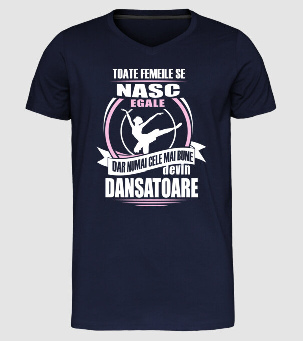 Toate femeile se nasc egale, dar numai cele mai bune devin dansatoare model albastru închis pe tricou