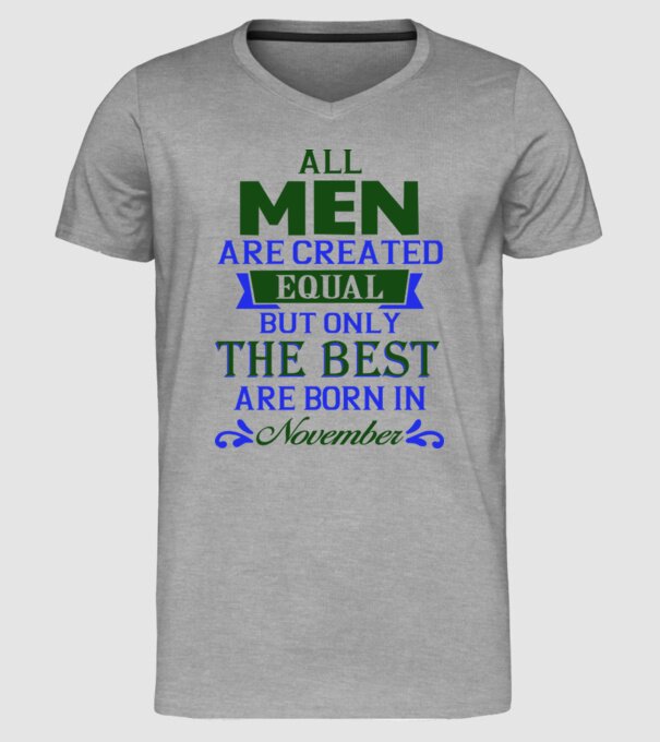 All men created equal but only the beat are born in november model gri pe tricou
