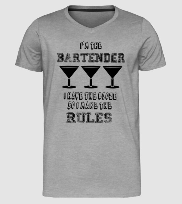 'I''m the bartender, I have the booze so I make the rules' model gri pe tricou