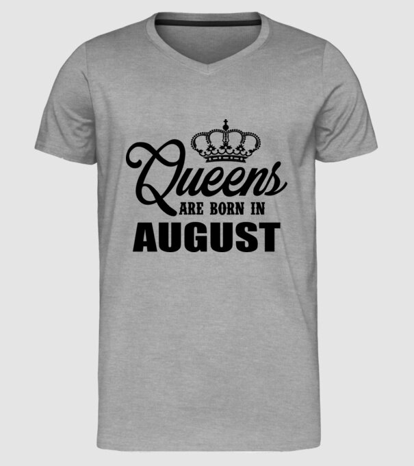 Queens are born in - August model gri pe tricou