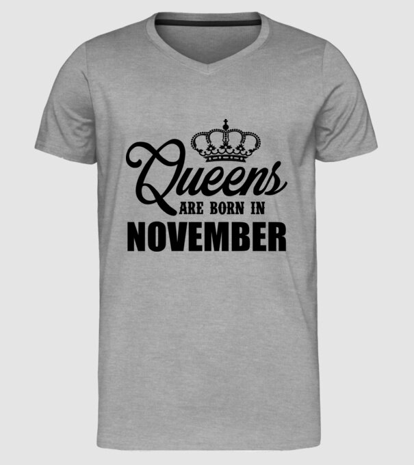 Queens are born in - November model gri pe tricou