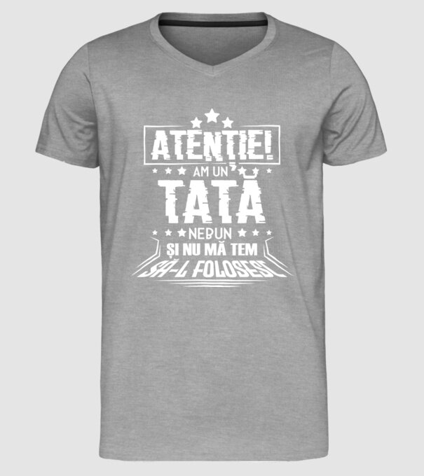 Atenție! Am un tată nebun și nu mă tem să-l folosesc. model gri pe tricou