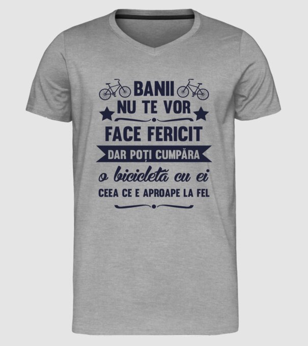 Banii nu te vor face fericit, dar poți cumpăra o bicicletă cu ei, ceea ce e aproape la fel model gri pe tricou