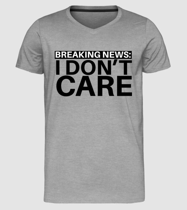 breaking news i dont care model gri pe tricou