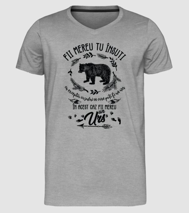 fii mereu tu însuți, cu excepția cazului în care poți fi un urs, în acest caz fii mereu un urs! model gri pe tricou