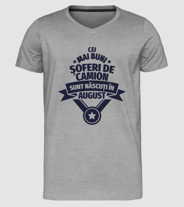 Cei mai buni șoferi de camion sunt născuți în August model gri pe tricou